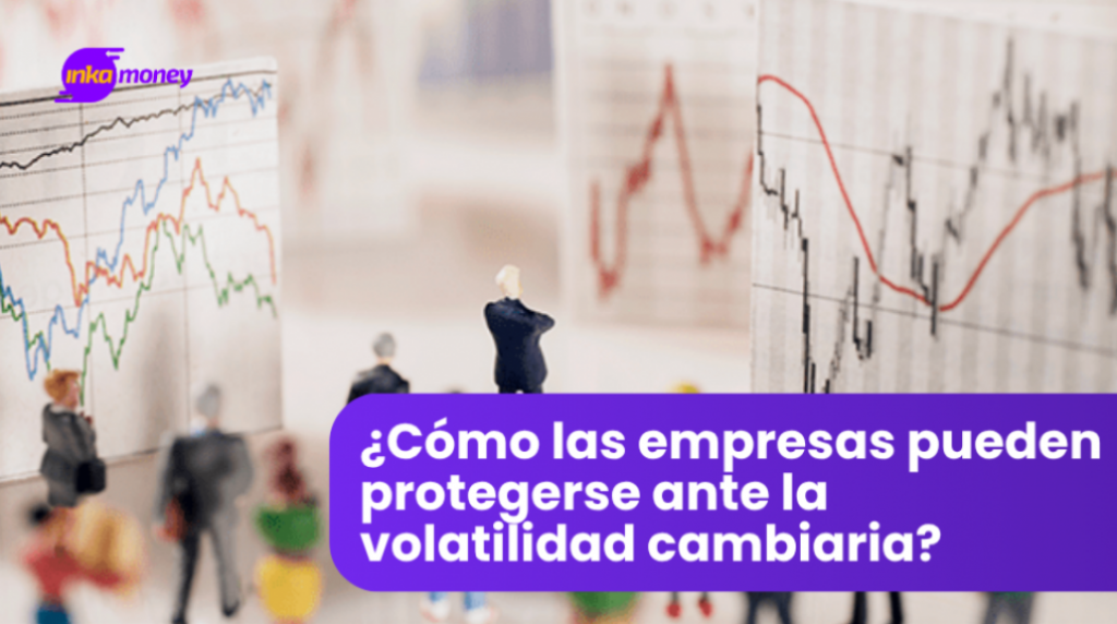 ¿Cómo las empresas pueden protegerse ante la volatilidad cambiaria?