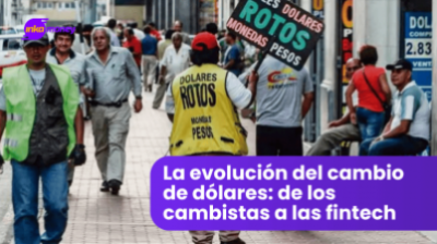 La evolución del cambio de dólares: de los cambistas tradicionales a las plataformas digitales