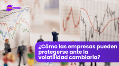 ¿Cómo las empresas pueden protegerse ante la volatilidad cambiaria?