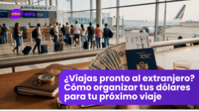 ¿Viajas pronto al extranjero? Cómo organizar tus dólares para tu próximo viaje